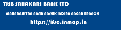 TJSB SAHAKARI BANK LTD  MAHARASHTRA NASIK NASHIK INDIRA NAGAR BRANCH  ifsc code